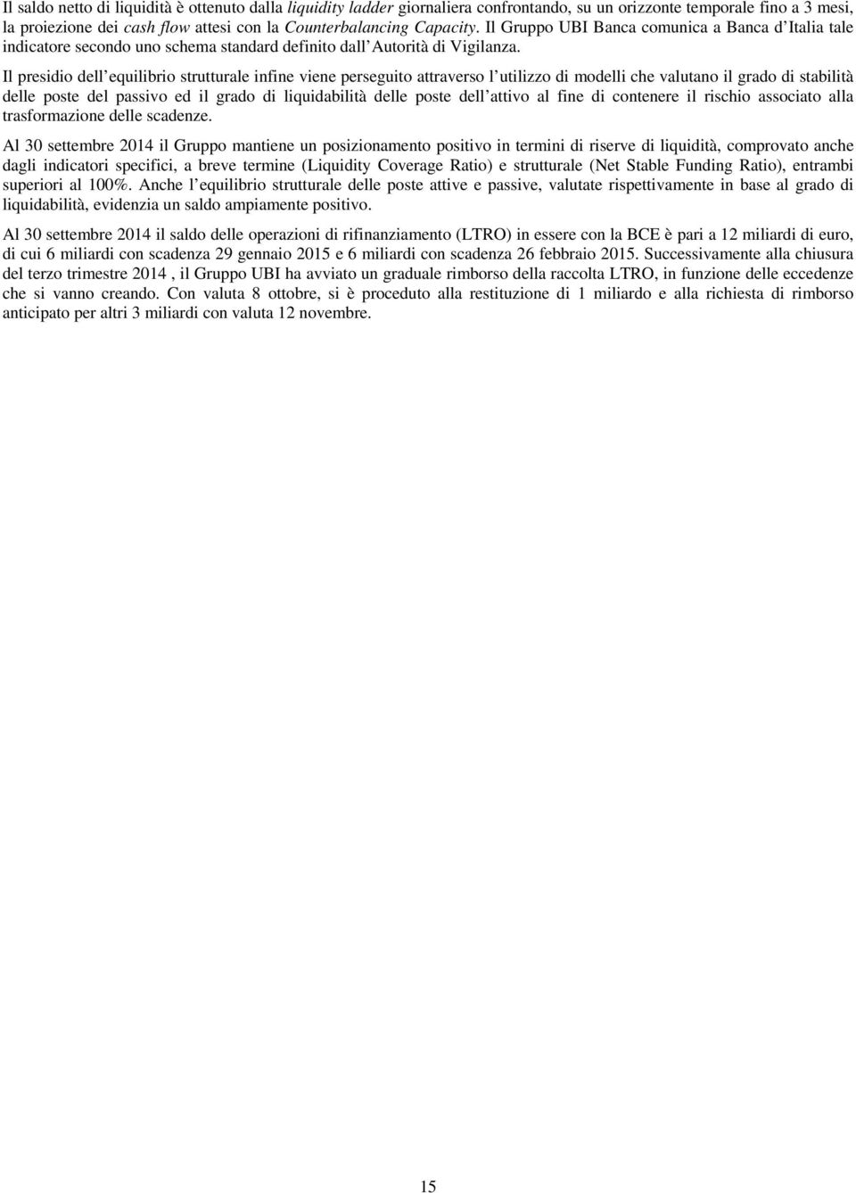 Il presidio dell equilibrio strutturale infine viene perseguito attraverso l utilizzo di modelli che valutano il grado di stabilità delle poste del passivo ed il grado di liquidabilità delle poste