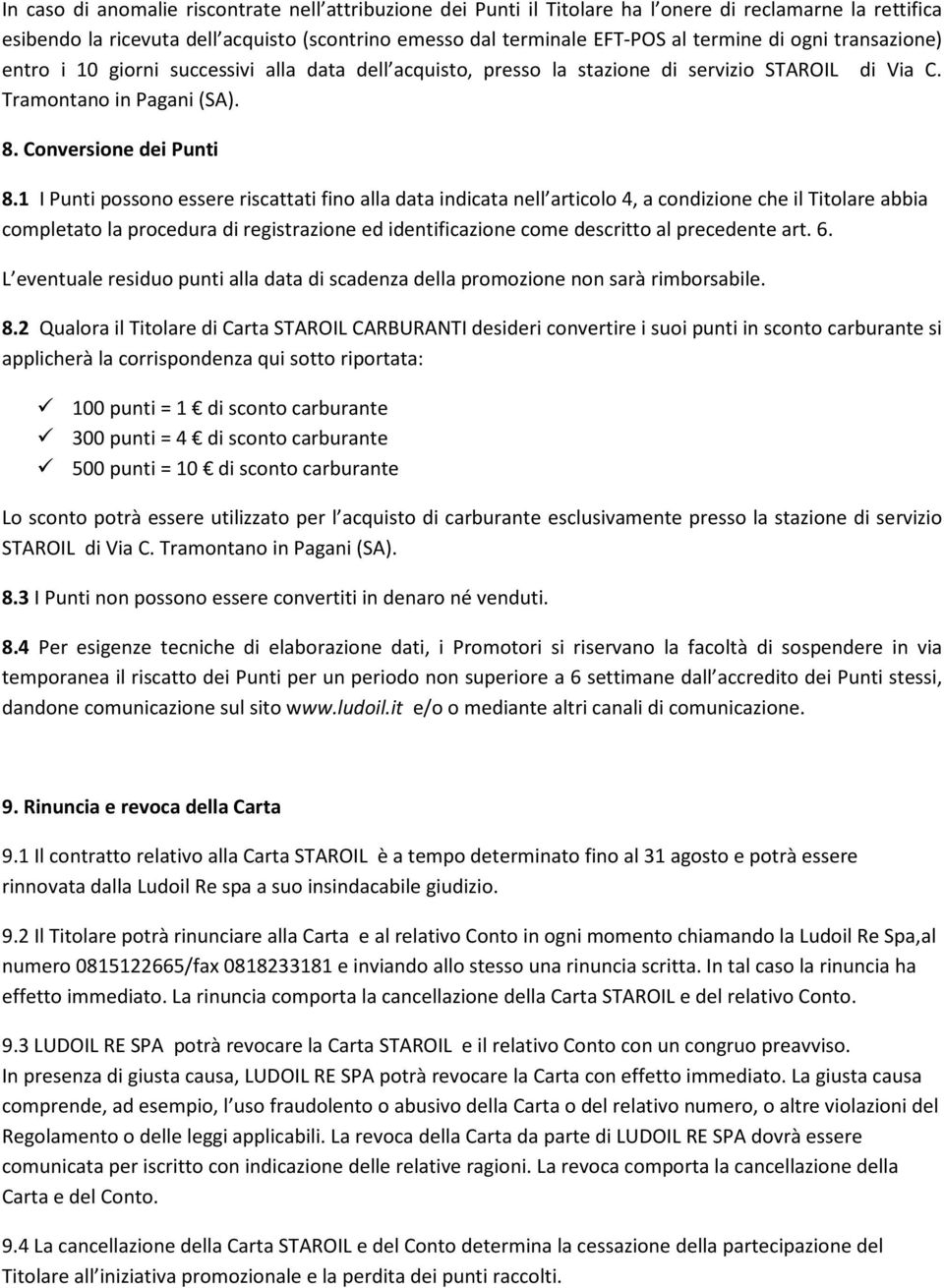 1 I Punti possono essere riscattati fino alla data indicata nell articolo 4, a condizione che il Titolare abbia completato la procedura di registrazione ed identificazione come descritto al