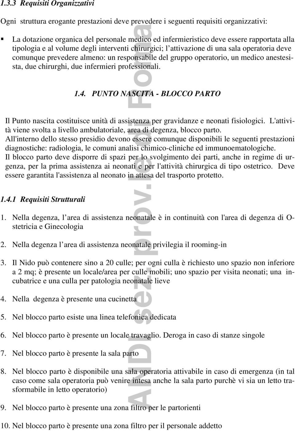 prevedere almeno: un responsabile del gruppo operatorio, un medico anestesista, due chirurghi, due infermieri professionali. 1.4.