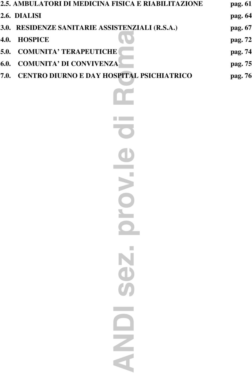 67 4.0. HOSPICE pag. 72 5.0. COMUNITA TERAPEUTICHE pag. 74 6.0. COMUNITA DI CONVIVENZA pag.