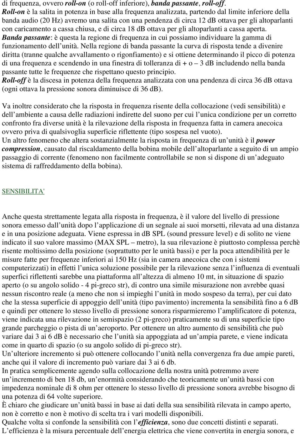 con caricamento a cassa chiusa, e di circa 18 db ottava per gli altoparlanti a cassa aperta.