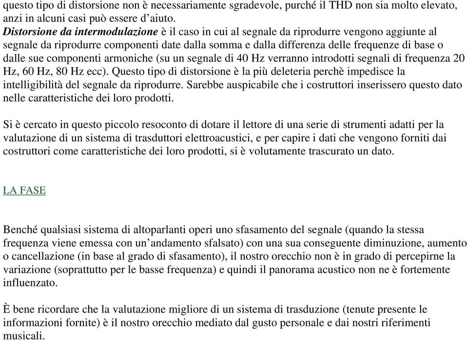 componenti armoniche (su un segnale di 40 Hz verranno introdotti segnali di frequenza 20 Hz, 60 Hz, 80 Hz ecc).