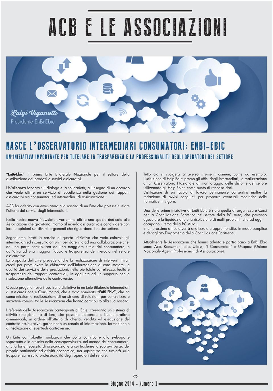 Un alleanza fondata sul dialogo e la solidarietà, all insegna di un accordo che vuole offrire un servizio di eccellenza nella gestione dei rapporti assicurativi tra consumatori ed intermediari di