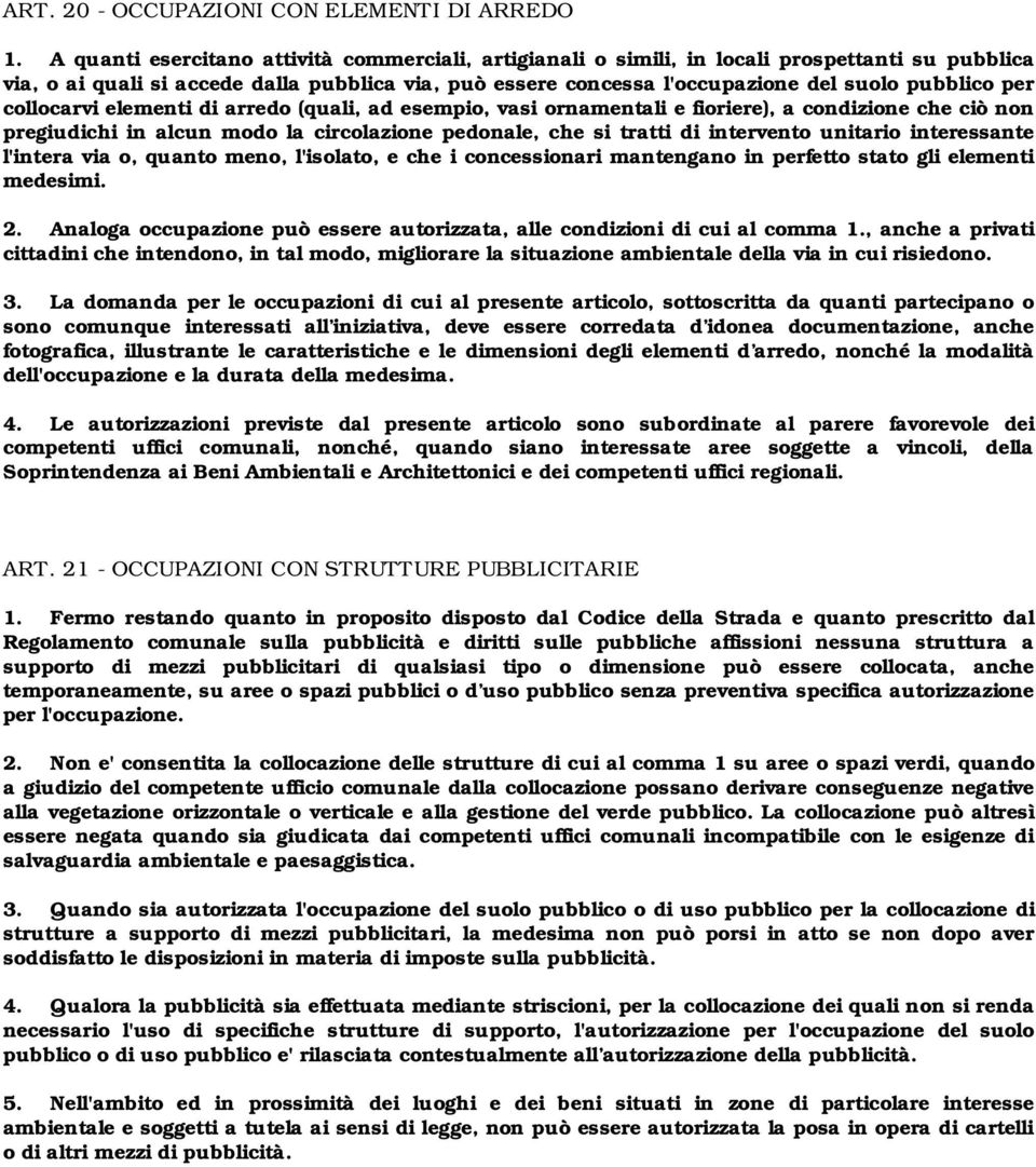 per collocarvi elementi di arredo (quali, ad esempio, vasi ornamentali e fioriere), a condizione che ciò non pregiudichi in alcun modo la circolazione pedonale, che si tratti di intervento unitario