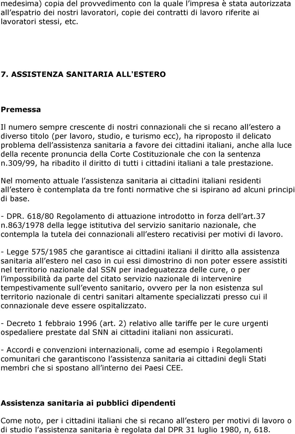 problema dell assistenza sanitaria a favore dei cittadini italiani, anche alla luce della recente pronuncia della Corte Costituzionale che con la sentenza n.