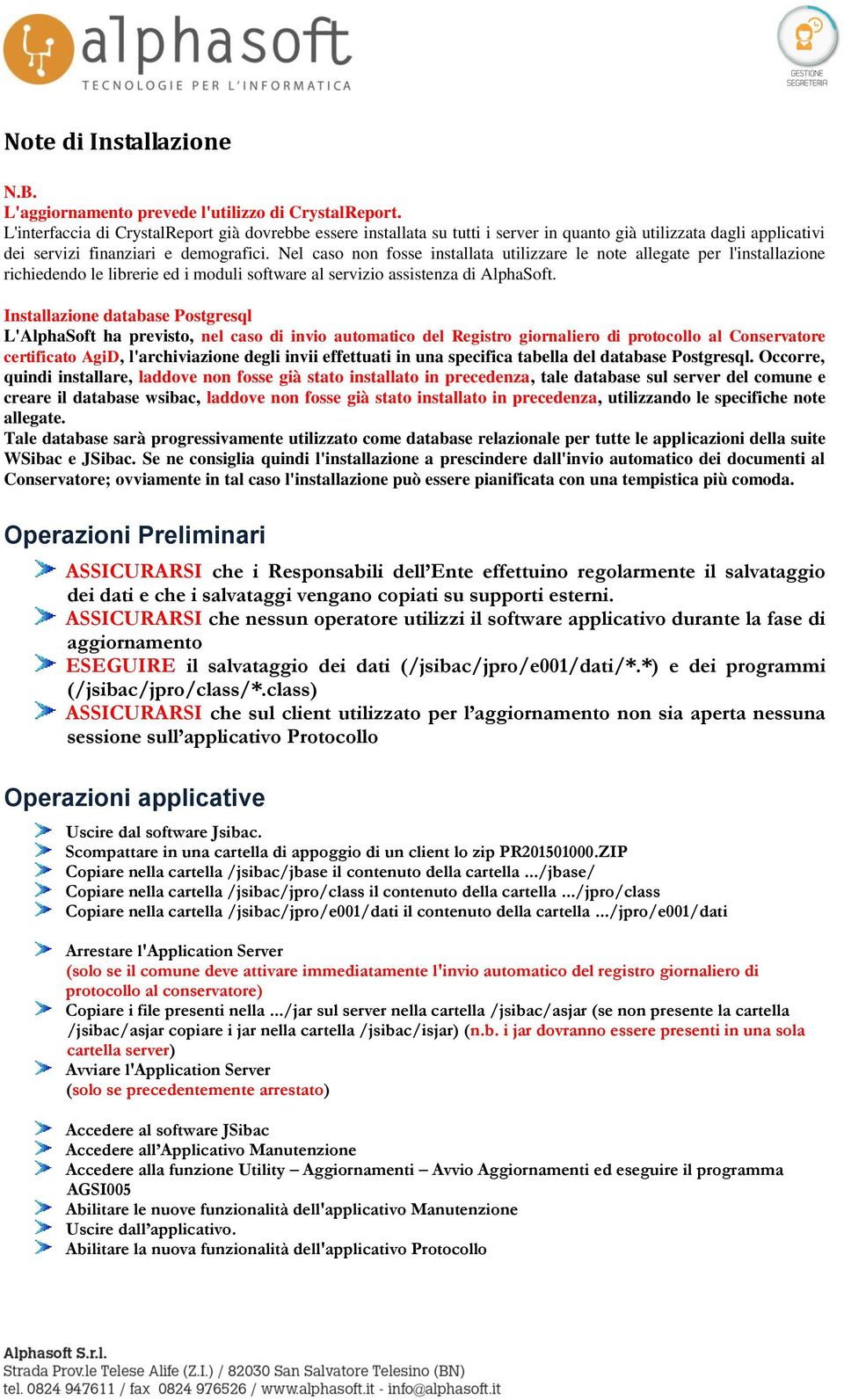 Nel caso non fosse installata utilizzare le note allegate per l'installazione richiedendo le librerie ed i moduli software al servizio assistenza di AlphaSoft.