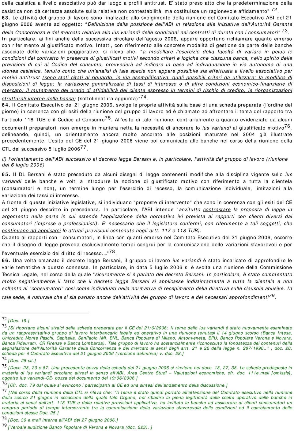 Le attività del gruppo di lavoro sono finalizzate allo svolgimento della riunione del Comitato Esecutivo ABI del 21 giugno 2006 avente ad oggetto: Definizione della posizione dell ABI in relazione