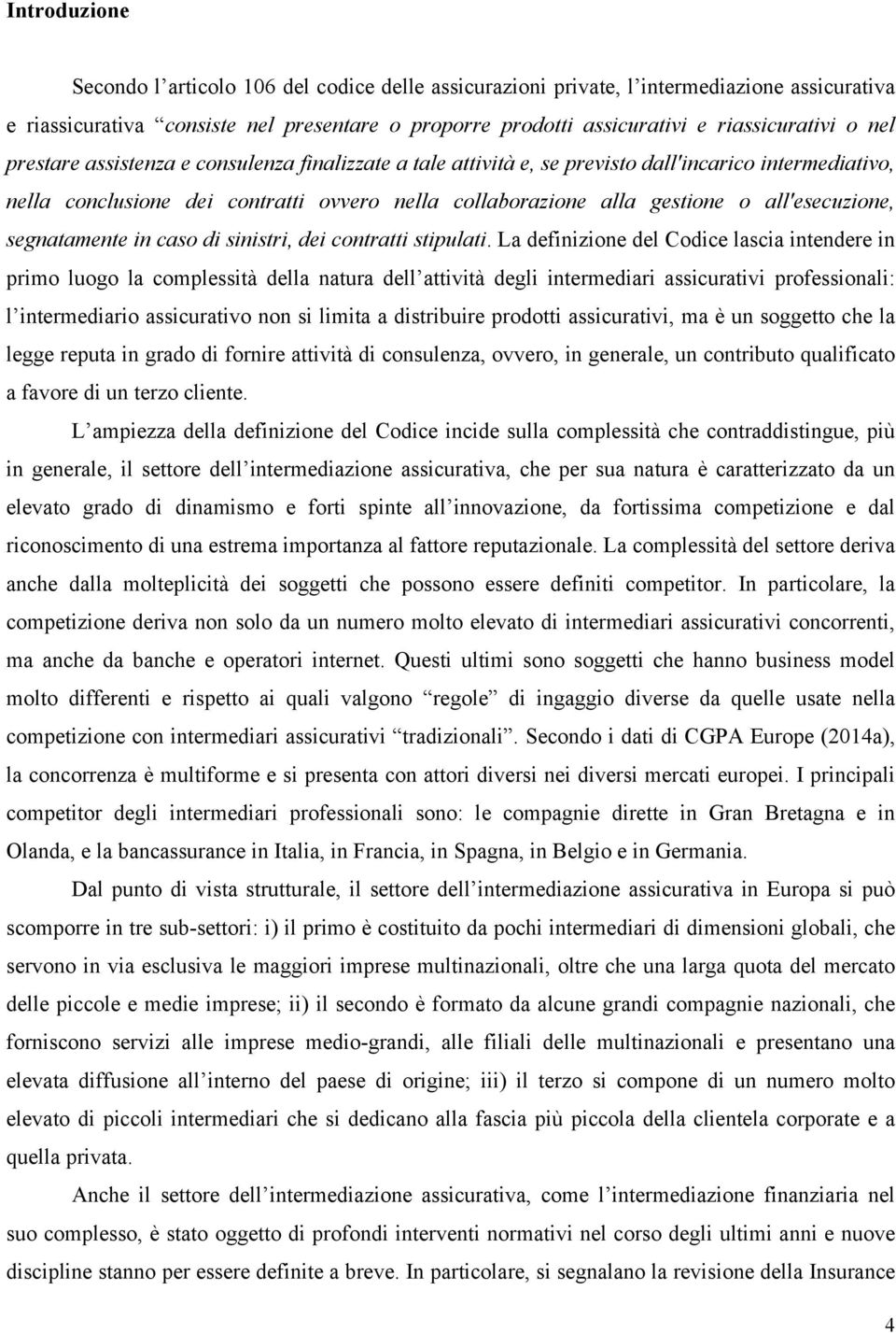 all'esecuzione, segnatamente in caso di sinistri, dei contratti stipulati.