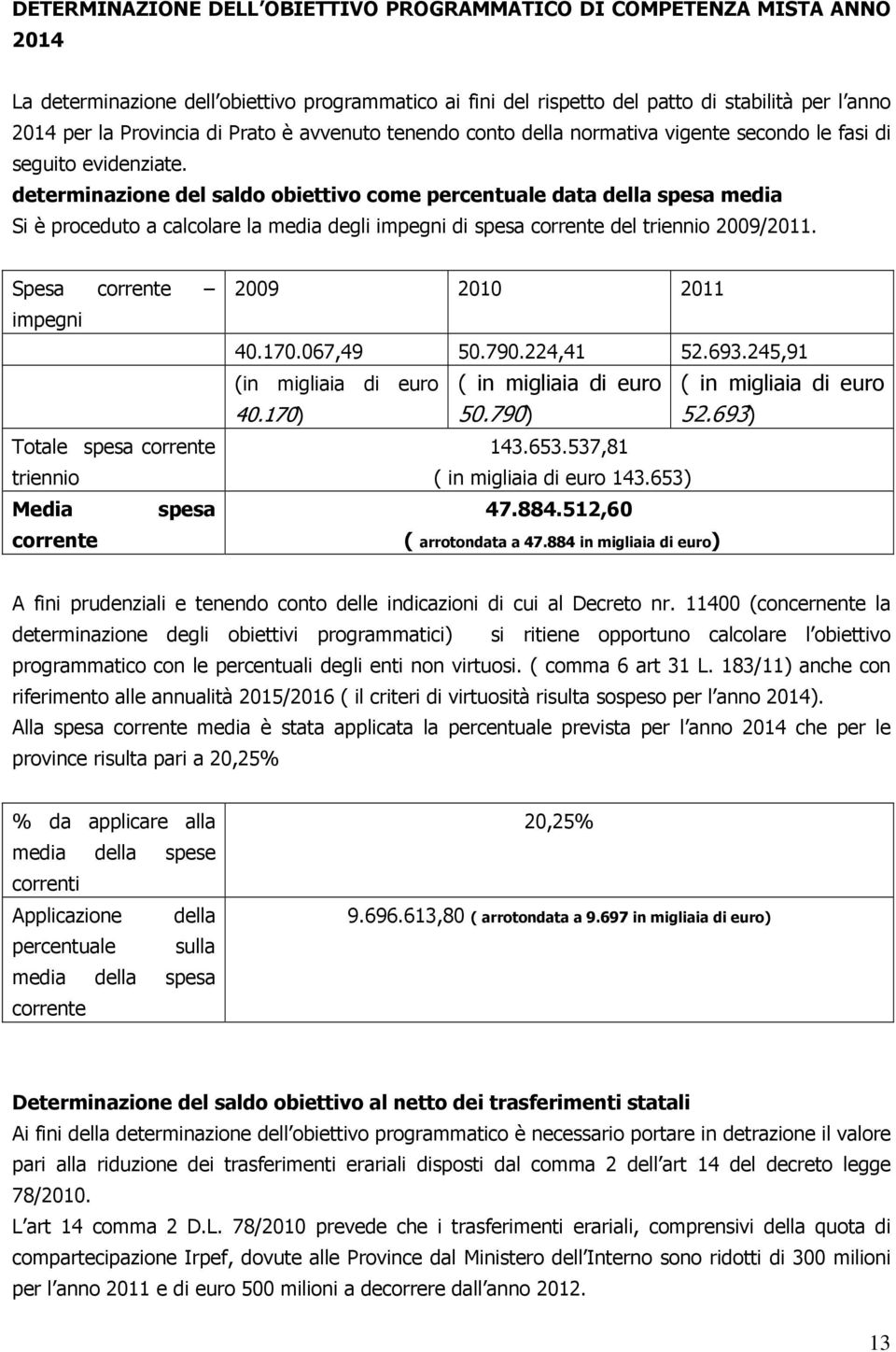 determinazione del saldo obiettivo come percentuale data della spesa media Si è proceduto a calcolare la media degli impegni di spesa corrente del triennio 2009/2011.