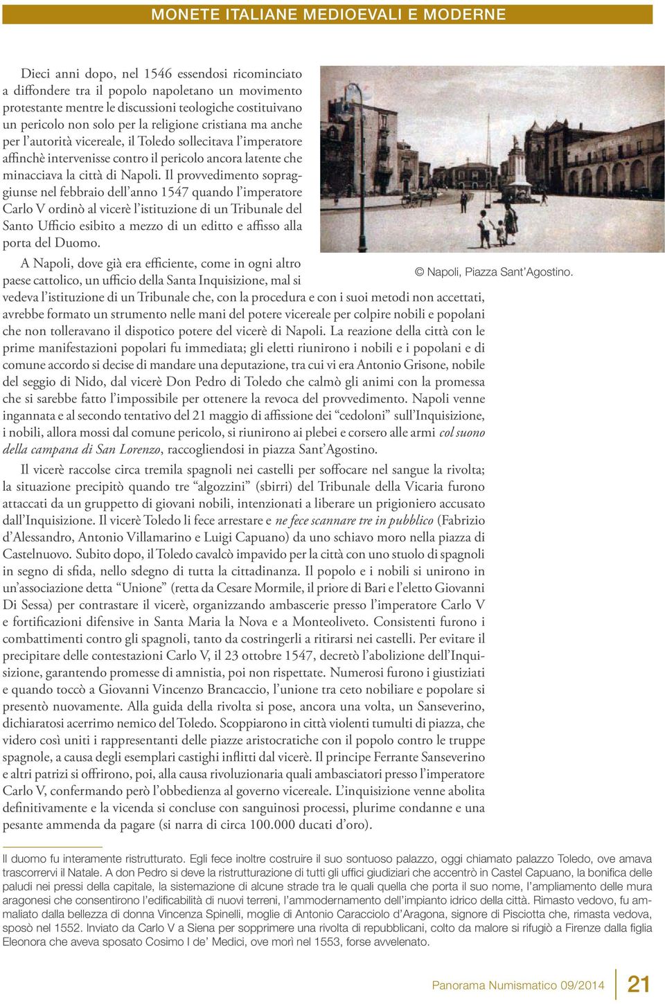 Il provvedimento sopraggiunse nel febbraio dell anno 1547 quando l imperatore Carlo V ordinò al vicerè l istituzione di un Tribunale del Santo Ufficio esibito a mezzo di un editto e affisso alla