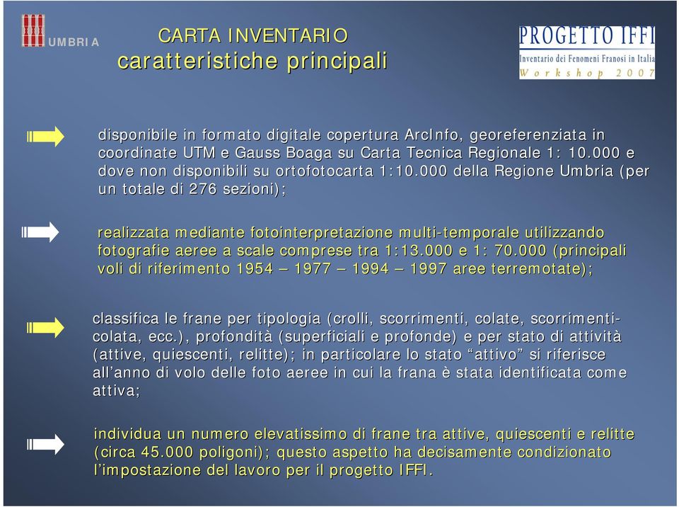 000 della Regione Umbria (per un totale di 276 sezioni); realizzata mediante fotointerpretazione multi-temporale temporale utilizzando fotografie aeree a scale comprese tra 1:13.000 e 1: 70.