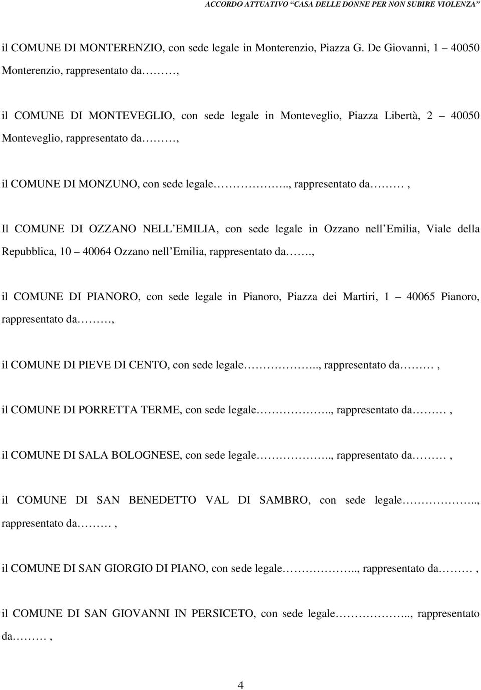legale, rappresentato da, Il COMUNE DI OZZANO NELL EMILIA, con sede legale in Ozzano nell Emilia, Viale della Repubblica, 10 40064 Ozzano nell Emilia, rappresentato da.