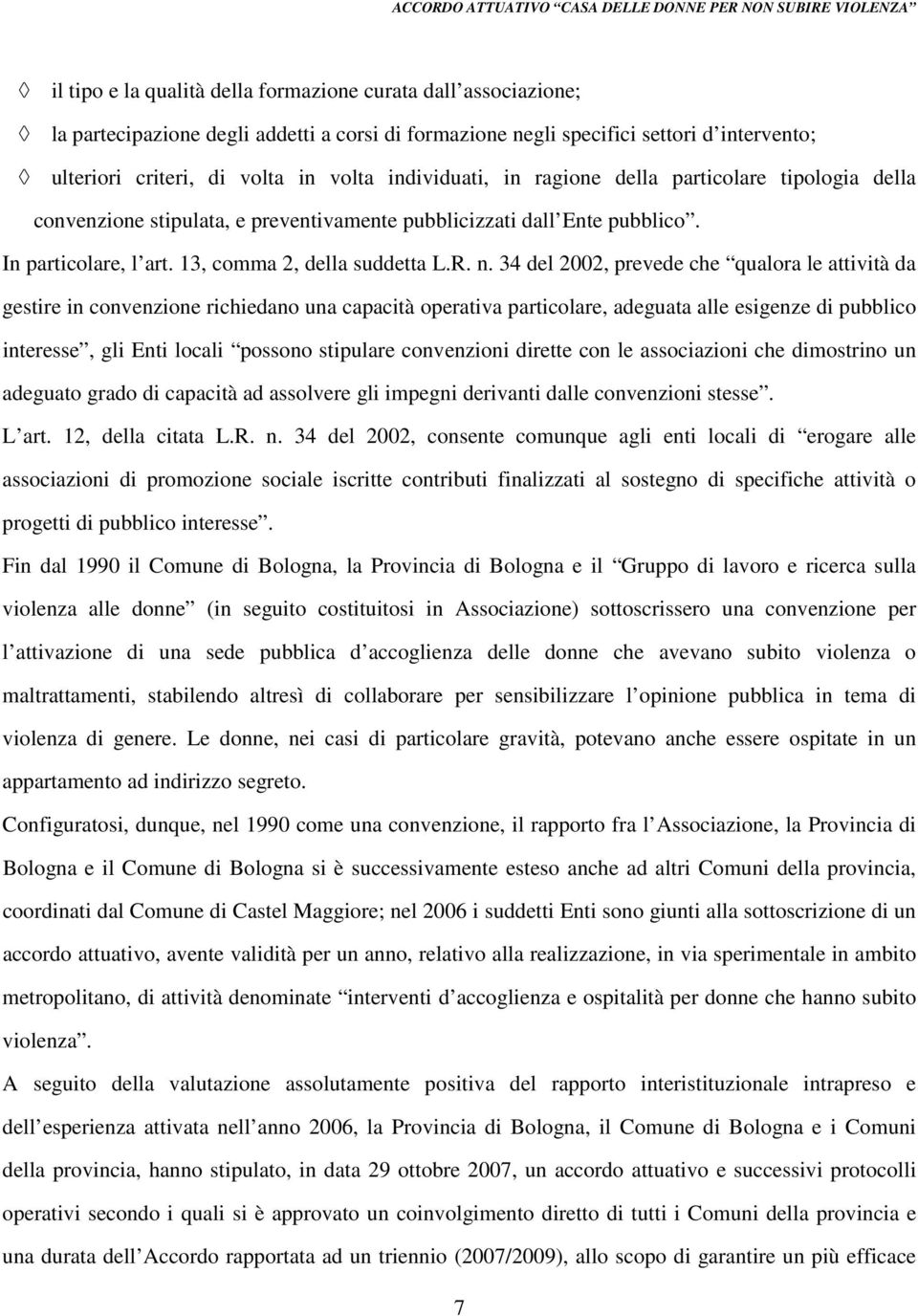 34 del 2002, prevede che qualora le attività da gestire in convenzione richiedano una capacità operativa particolare, adeguata alle esigenze di pubblico interesse, gli Enti locali possono stipulare