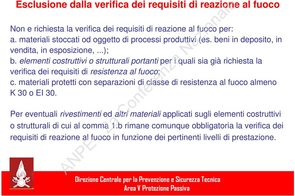 elementi costruttivi o strutturali portanti per i quali sia già richiesta la verifica dei requisiti di resistenza al fuoco; c.