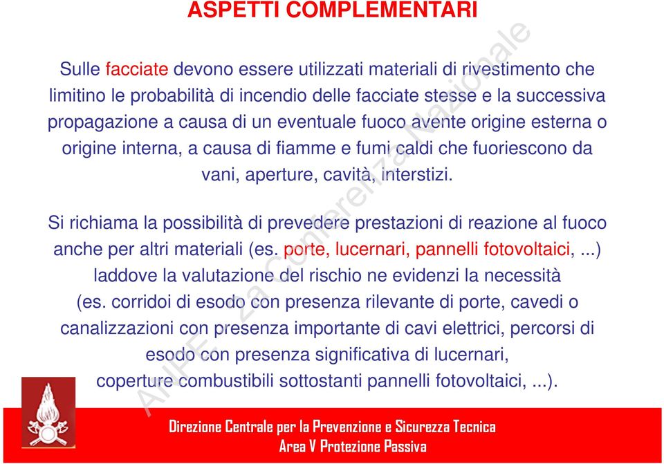 Si richiama la possibilità di prevedere prestazioni di reazione al fuoco anche per altri materiali (es. porte, lucernari, pannelli fotovoltaici,.