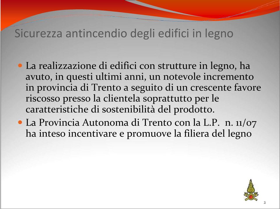 favore riscosso presso la clientela soprattutto per le caratteristiche di sostenibilità del prodotto.