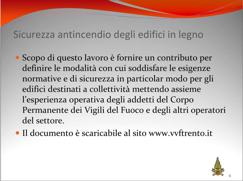 destinati a collettività mettendo assieme l esperienza operativa degli addetti del Corpo Permanente dei