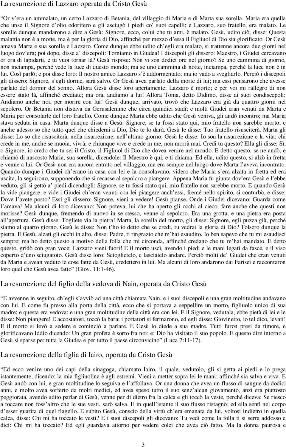 Le sorelle dunque mandarono a dire a Gesù: Signore, ecco, colui che tu ami, è malato.