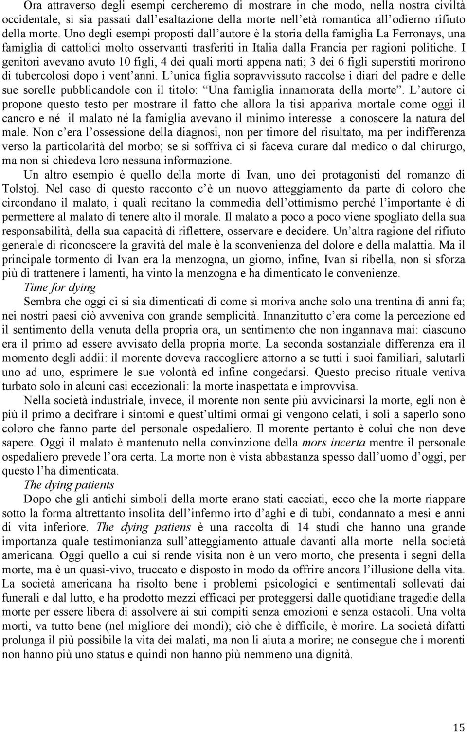 I genitori avevano avuto 10 figli, 4 dei quali morti appena nati; 3 dei 6 figli superstiti morirono di tubercolosi dopo i vent anni.