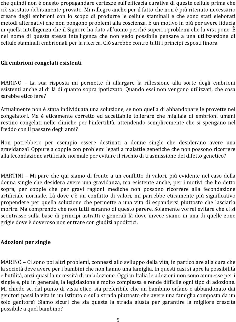 metodialternativichenonpongonoproblemiallacoscienza.èunmotivoinpiùperaverefiducia inquellaintelligenzacheilsignorehadatoall uomoperchésuperiiproblemichelavitapone.