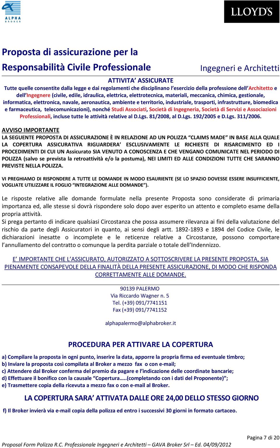 ambiente e territorio, industriale, trasporti, infrastrutture, biomedica e farmaceutica, telecomunicazioni), nonché Studi Associati, Società di Ingegneria, Società di Servizi e Associazioni