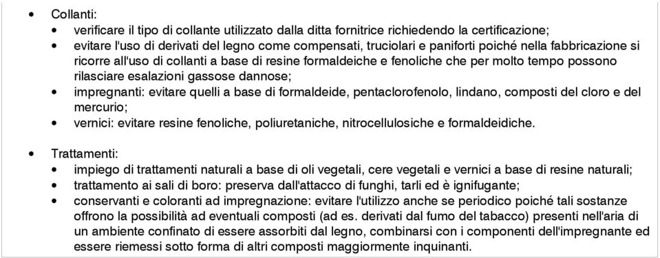 formaldeide, pentaclorofenolo, lindano, composti del cloro e del mercurio; vernici: evitare resine fenoliche, poliuretaniche, nitrocellulosiche e formaldeidiche.