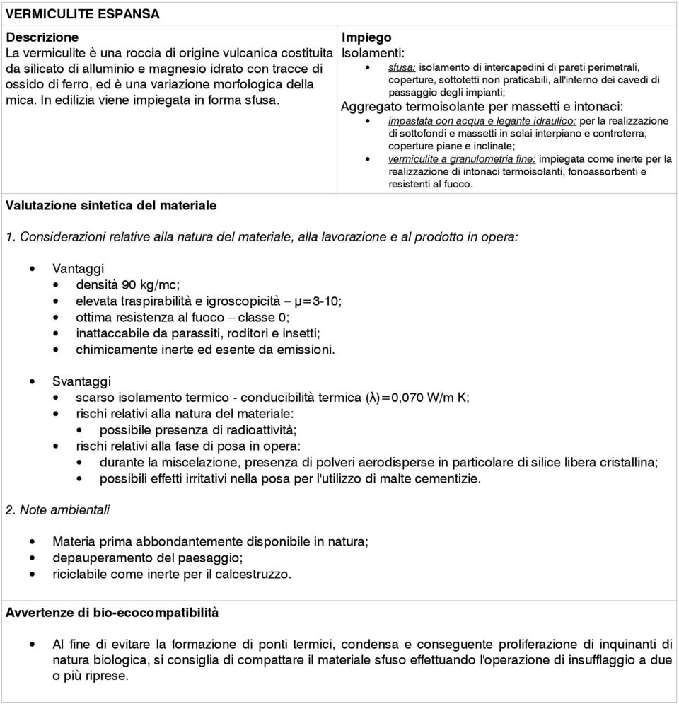 Isolamenti: sfusa: isolamento di intercapedini di pareti perimetrali, coperture, sottotetti non praticabili, all'interno dei cavedi di passaggio degli impianti; Aggregato termoisolante per massetti e