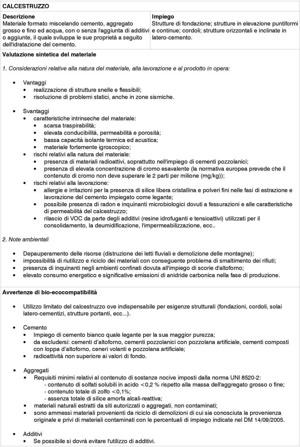 realizzazione di strutture snelle e flessibili; risoluzione di problemi statici, anche in zone sismiche.