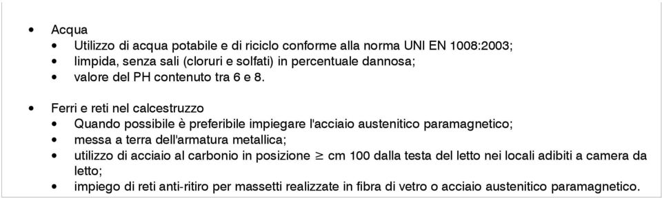 Ferri e reti nel calcestruzzo Quando possibile è preferibile impiegare l'acciaio austenitico paramagnetico; messa a terra dell'armatura