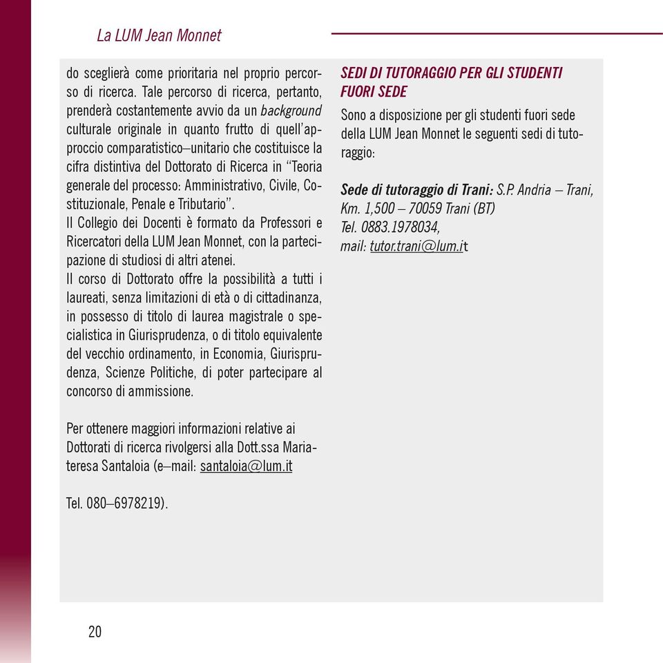 del Dottorato di Ricerca in Teoria generale del processo: Amministrativo, Civile, Costituzionale, Penale e Tributario.