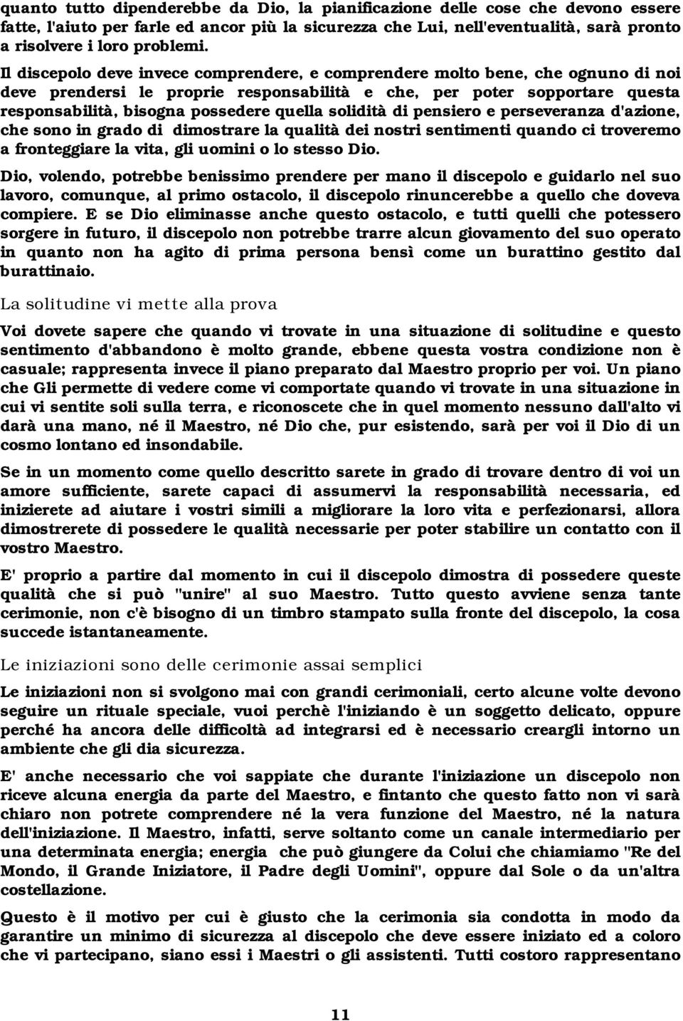 solidità di pensiero e perseveranza d'azione, che sono in grado di dimostrare la qualità dei nostri sentimenti quando ci troveremo a fronteggiare la vita, gli uomini o lo stesso Dio.