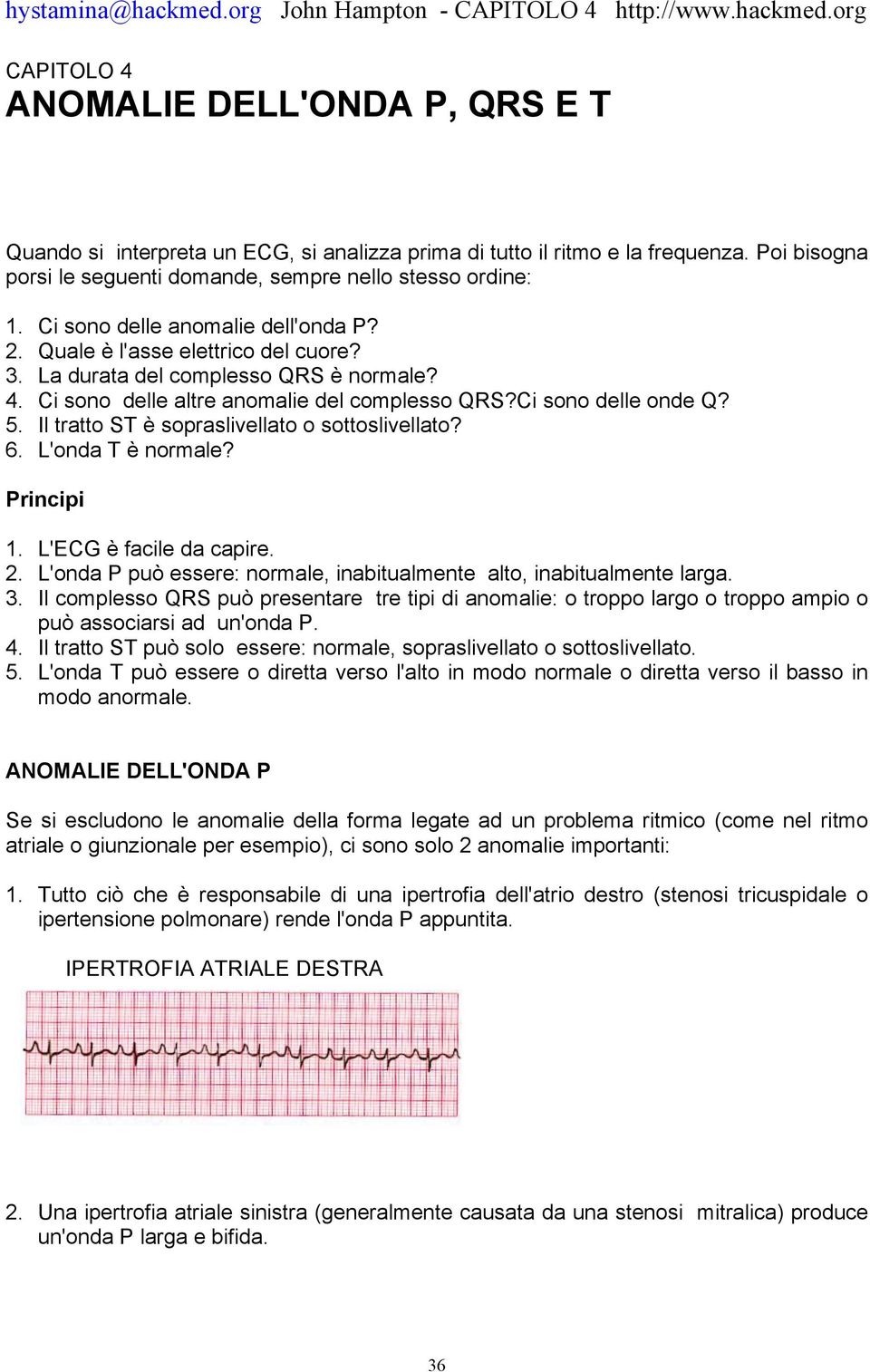 Il tratto ST è sopraslivellato o sottoslivellato? 6. L'onda T è normale? Principi 1. L'ECG è facile da capire. 2. L'onda P può essere: normale, inabitualmente alto, inabitualmente larga. 3.