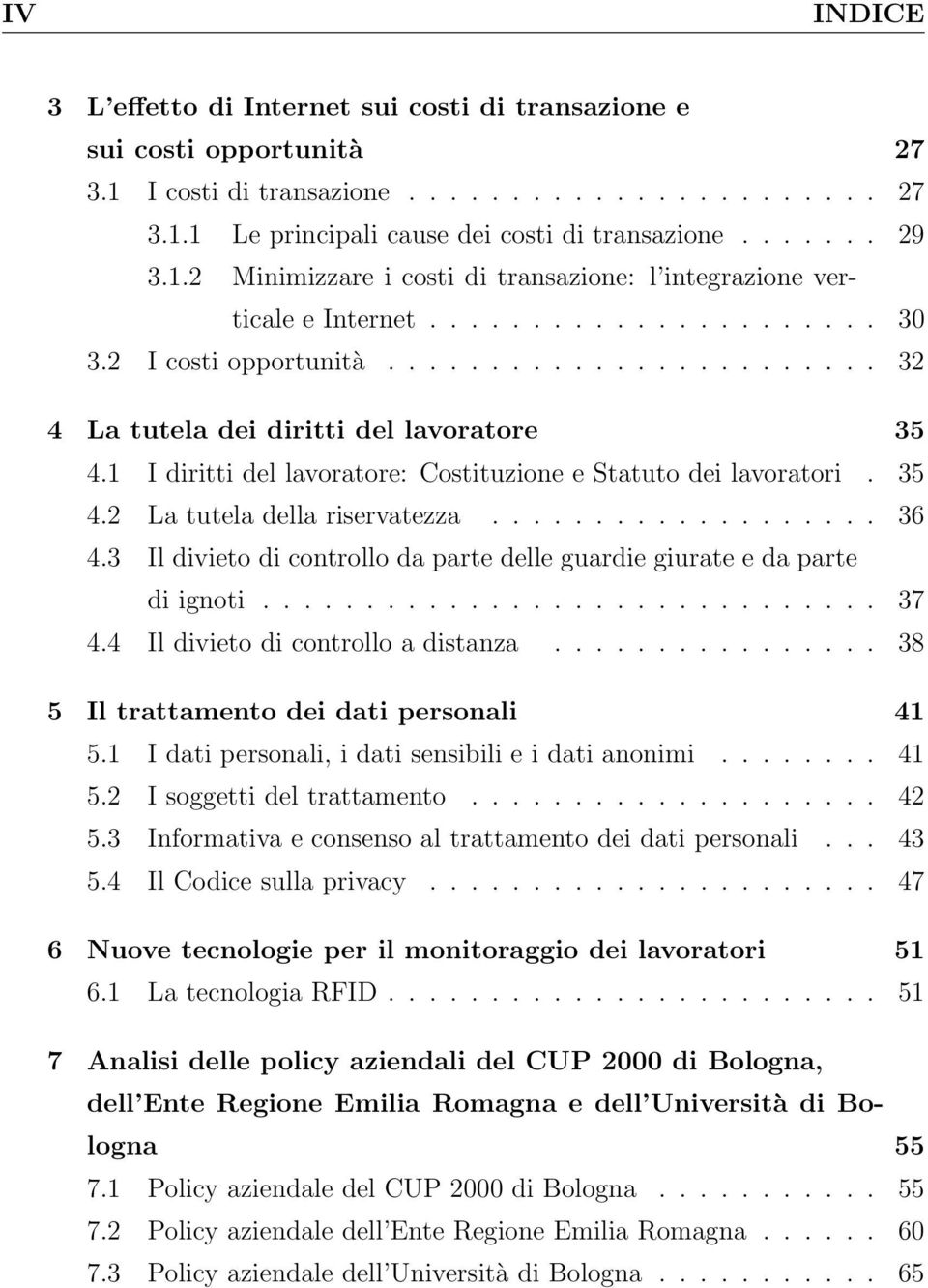 1 I diritti del lavoratore: Costituzione e Statuto dei lavoratori. 35 4.2 La tutela della riservatezza................... 36 4.