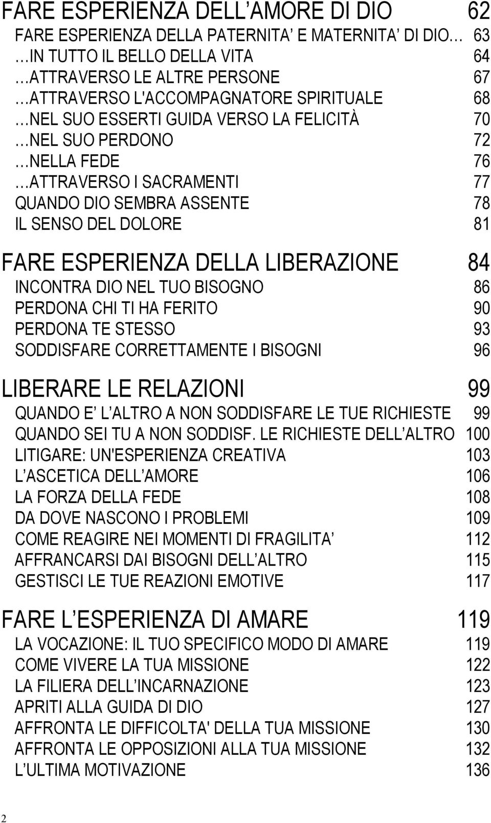 DIO NEL TUO BISOGNO 86 PERDONA CHI TI HA FERITO 90 PERDONA TE STESSO 93 SODDISFARE CORRETTAMENTE I BISOGNI 96 LIBERARE LE RELAZIONI 99 QUANDO E L ALTRO A NON SODDISFARE LE TUE RICHIESTE 99 QUANDO SEI