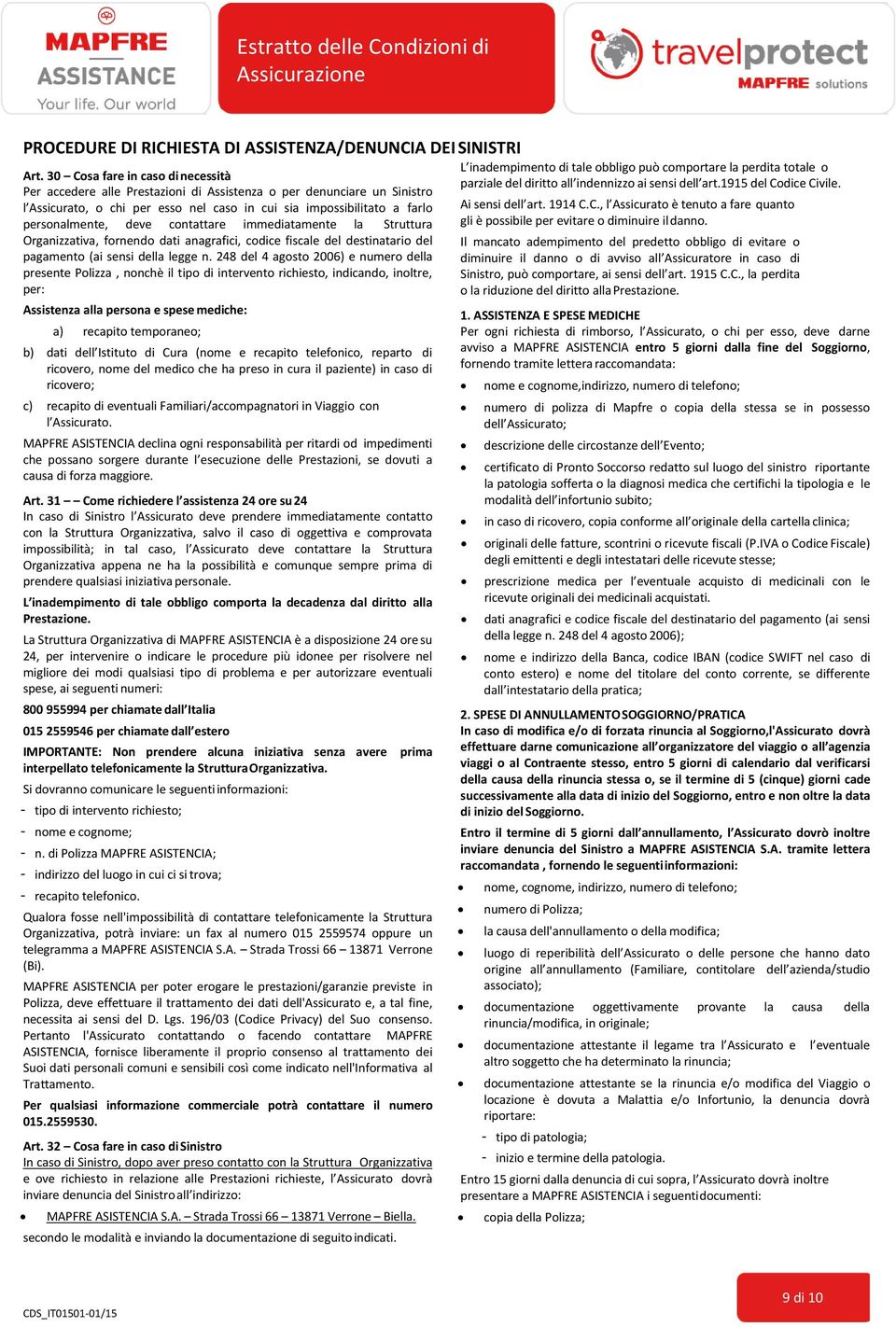 contattare immediatamente la Struttura Organizzativa, fornendo dati anagrafici, codice fiscale del destinatario del pagamento (ai sensi della legge n.