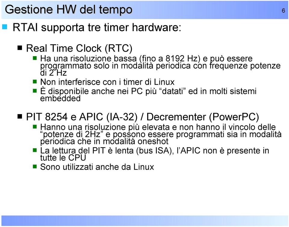 PIT 8254 e APIC (IA-32) / Decrementer (PowerPC) Hanno una risoluzione più elevata e non hanno il vincolo delle potenze di 2Hz e possono essere programmati