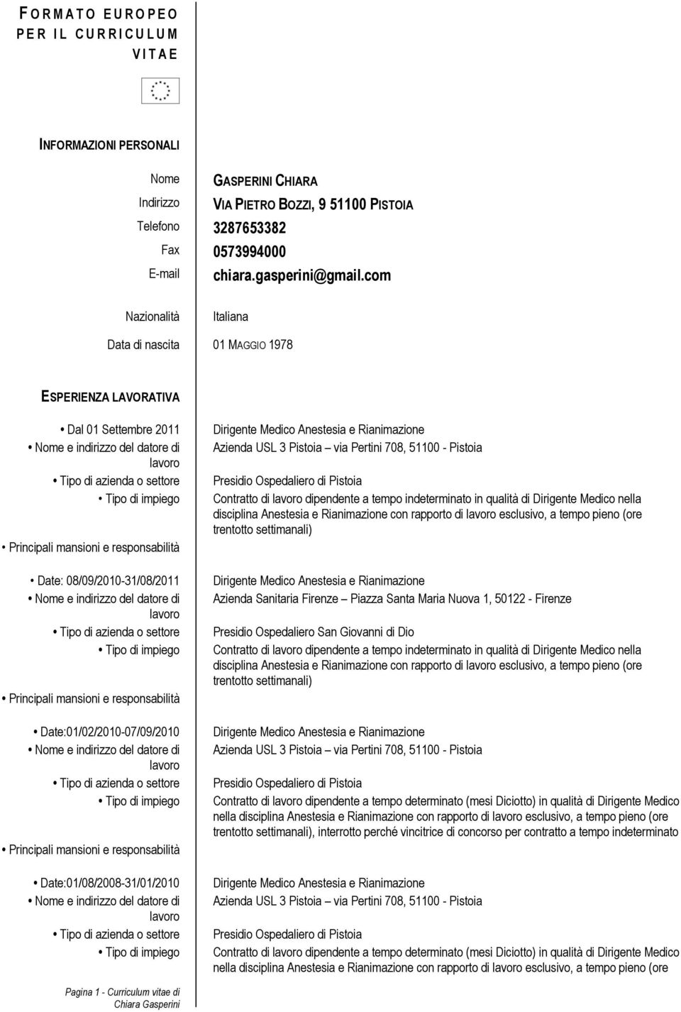 dipendente a tempo indeterminato in qualità di Dirigente Medico nella disciplina Anestesia e Rianimazione con rapporto di esclusivo, a tempo pieno (ore Azienda Sanitaria Firenze Piazza Santa Maria