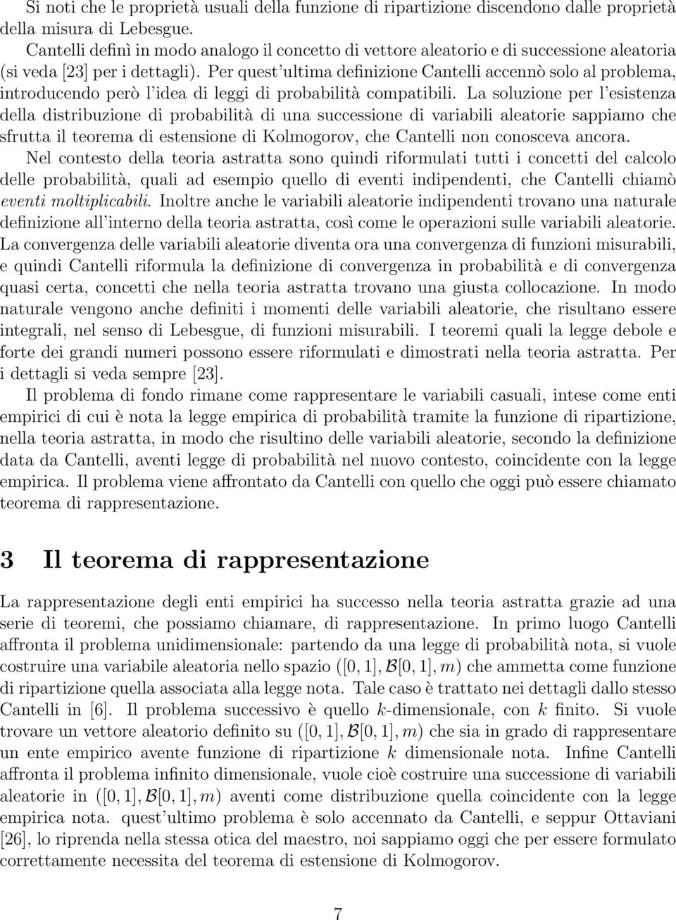 Per quest ultima definizione Cantelli accennò solo al problema, introducendo però l idea di leggi di probabilità compatibili.