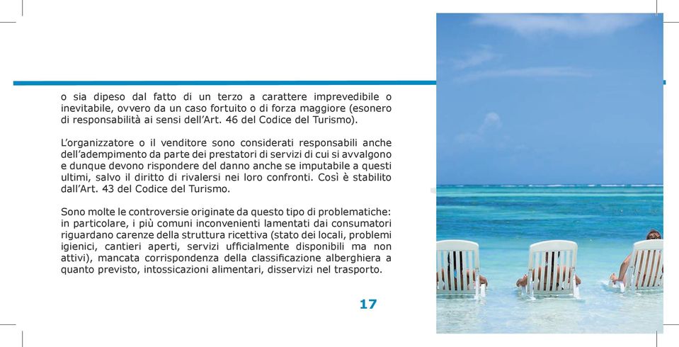 questi ultimi, salvo il diritto di rivalersi nei loro confronti. Così è stabilito dall Art. 43 del Codice del Turismo.