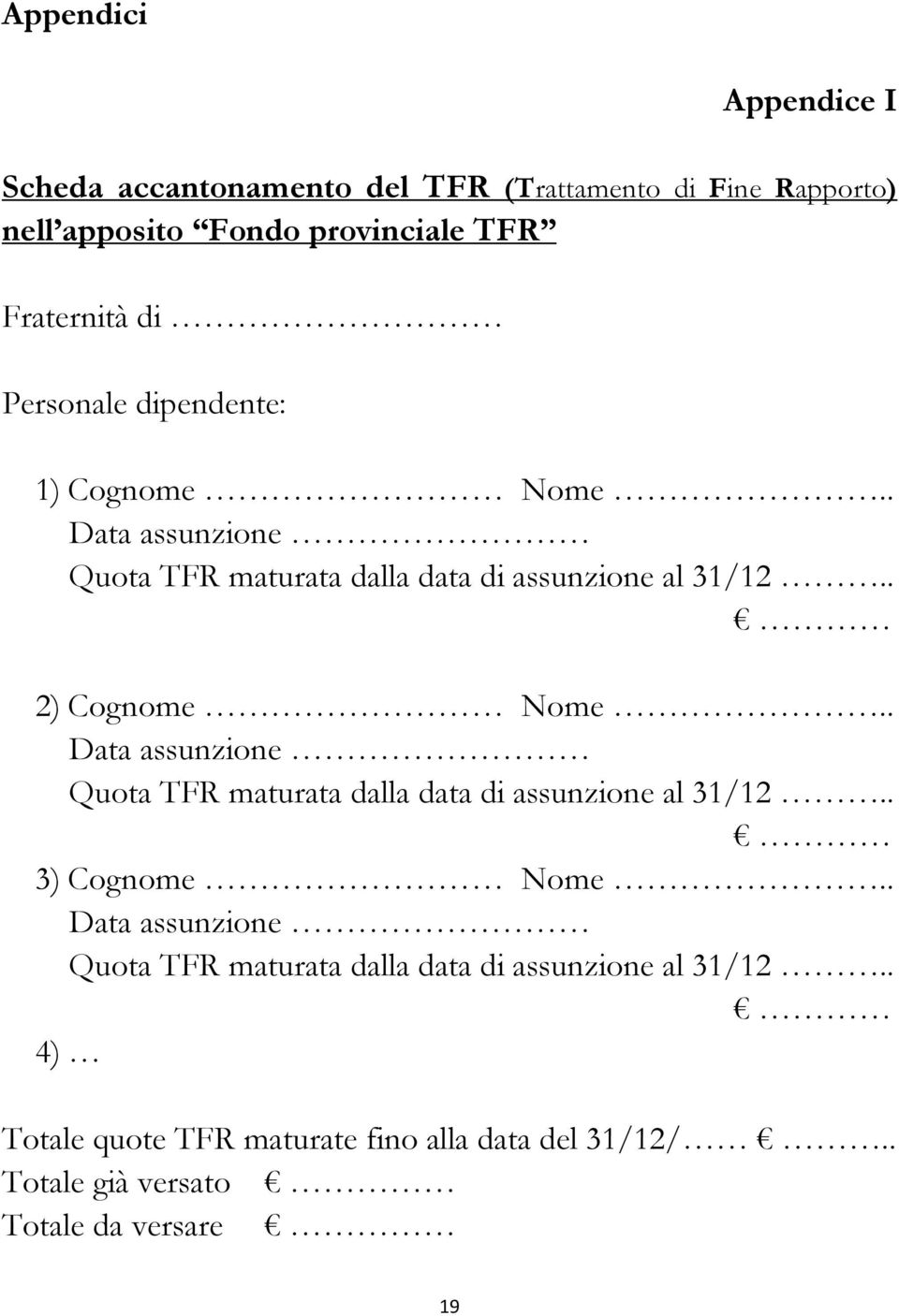 . Data assunzione Quota TFR maturata dalla data di assunzione al 31/12.. 3) Cognome Nome.