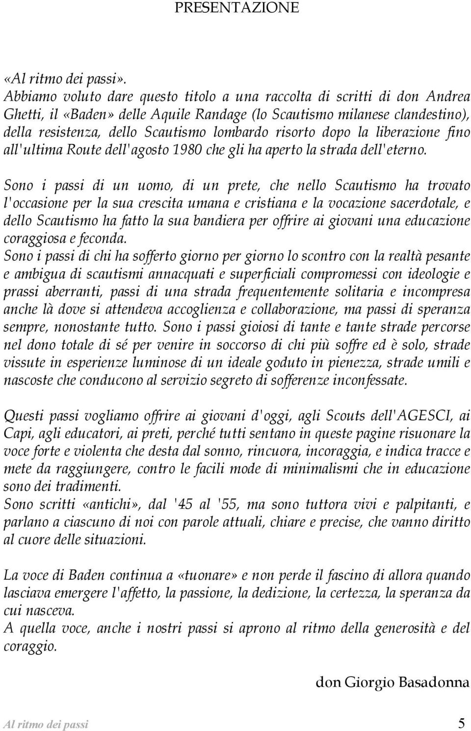 risorto dopo la liberazione fino all'ultima Route dell'agosto 1980 che gli ha aperto la strada dell'eterno.