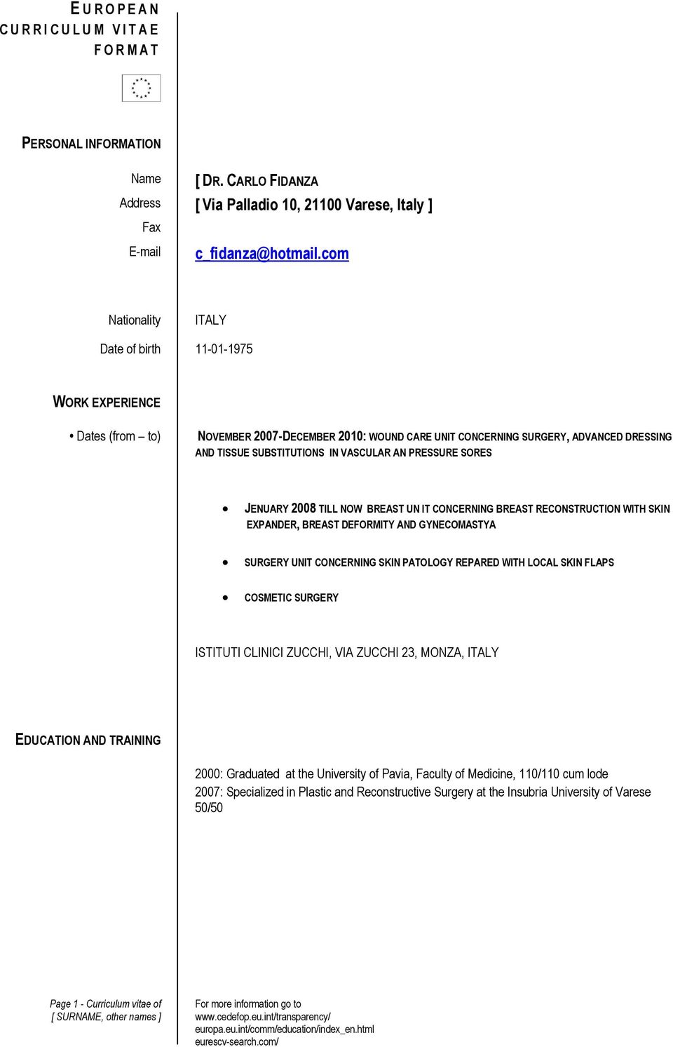 AN PRESSURE SORES JENUARY 2008 TILL NOW BREAST UN IT CONCERNING BREAST RECONSTRUCTION WITH SKIN EXPANDER, BREAST DEFORMITY AND GYNECOMASTYA SURGERY UNIT CONCERNING SKIN PATOLOGY REPARED WITH LOCAL