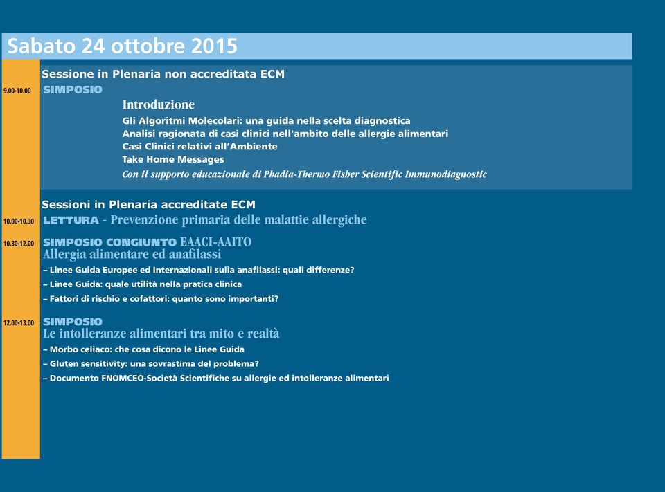 Home Messages Con il supporto educazionale di Phadia-Thermo Fisher Scientific Immunodiagnostic Sessioni in Plenaria accreditate ECM 10.00-10.