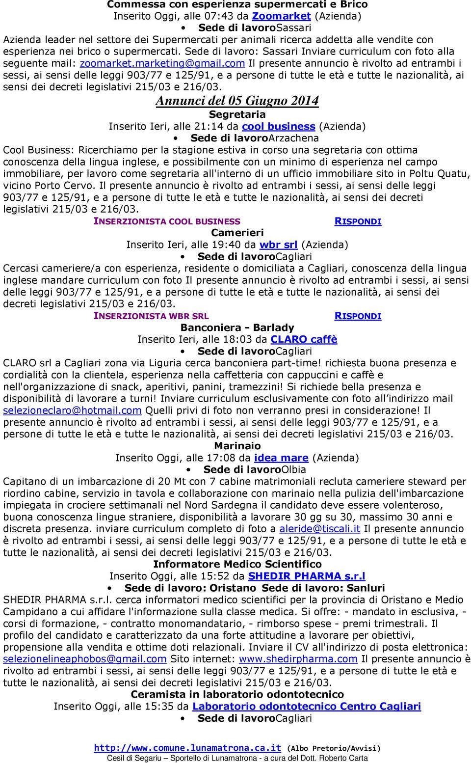 com Il presente annuncio è rivolto ad entrambi i sessi, ai sensi delle leggi 903/77 e 125/91, e a persone di tutte le età e tutte le nazionalità, ai sensi dei decreti Annunci del 05 Giugno 2014