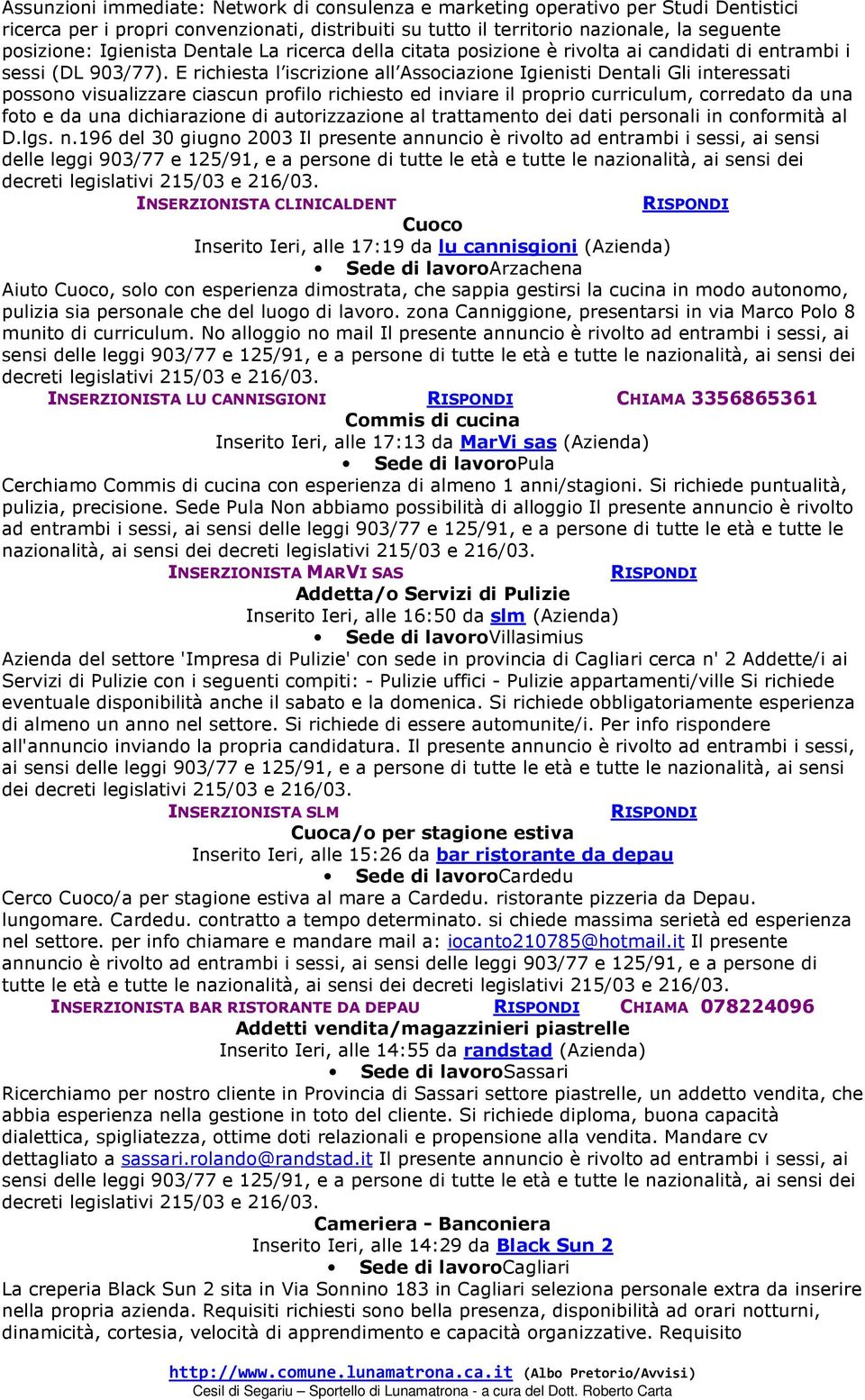 E richiesta l iscrizione all Associazione Igienisti Dentali Gli interessati possono visualizzare ciascun profilo richiesto ed inviare il proprio curriculum, corredato da una foto e da una