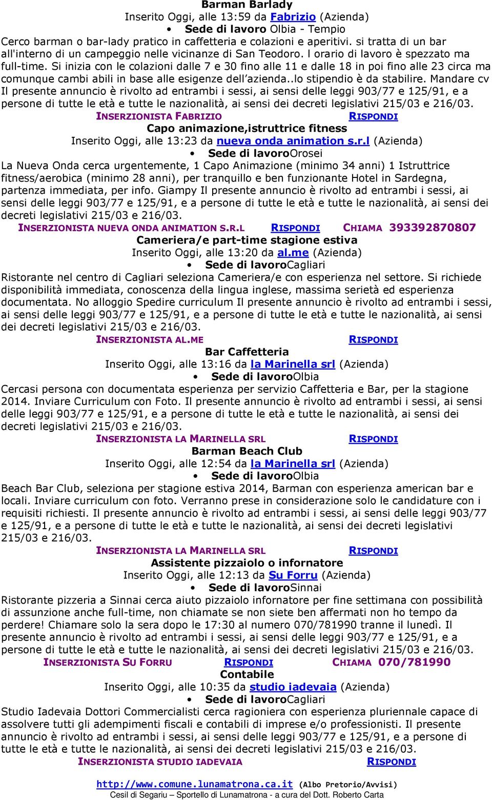 Si inizia con le colazioni dalle 7 e 30 fino alle 11 e dalle 18 in poi fino alle 23 circa ma comunque cambi abili in base alle esigenze dell azienda..lo stipendio è da stabilire.