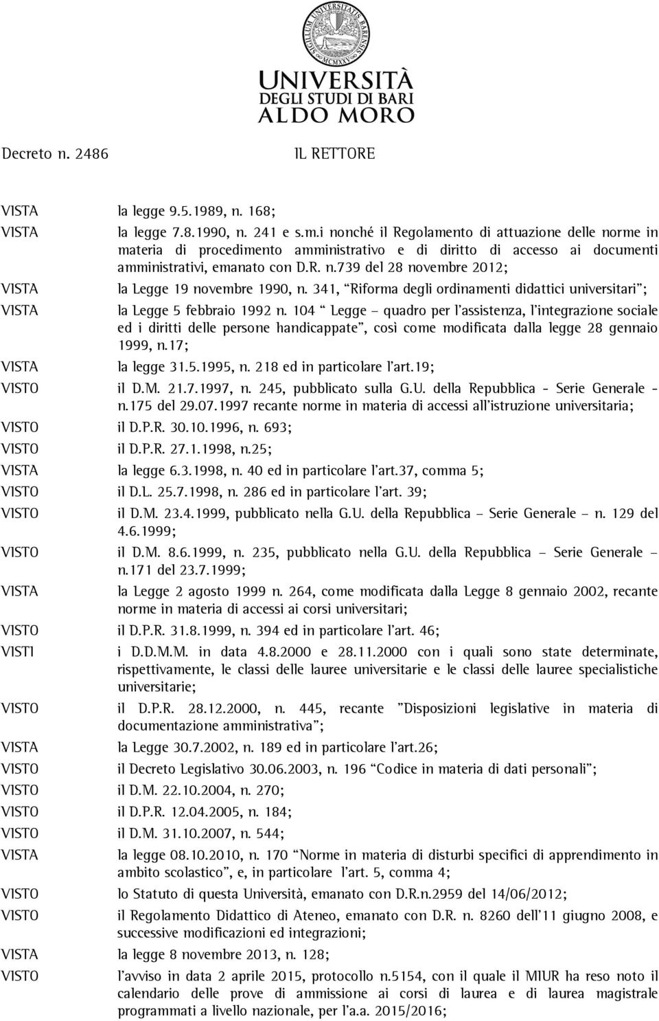 341, Riforma degli ordinamenti didattici universitari ; VISTA la Legge 5 febbraio 1992 n.