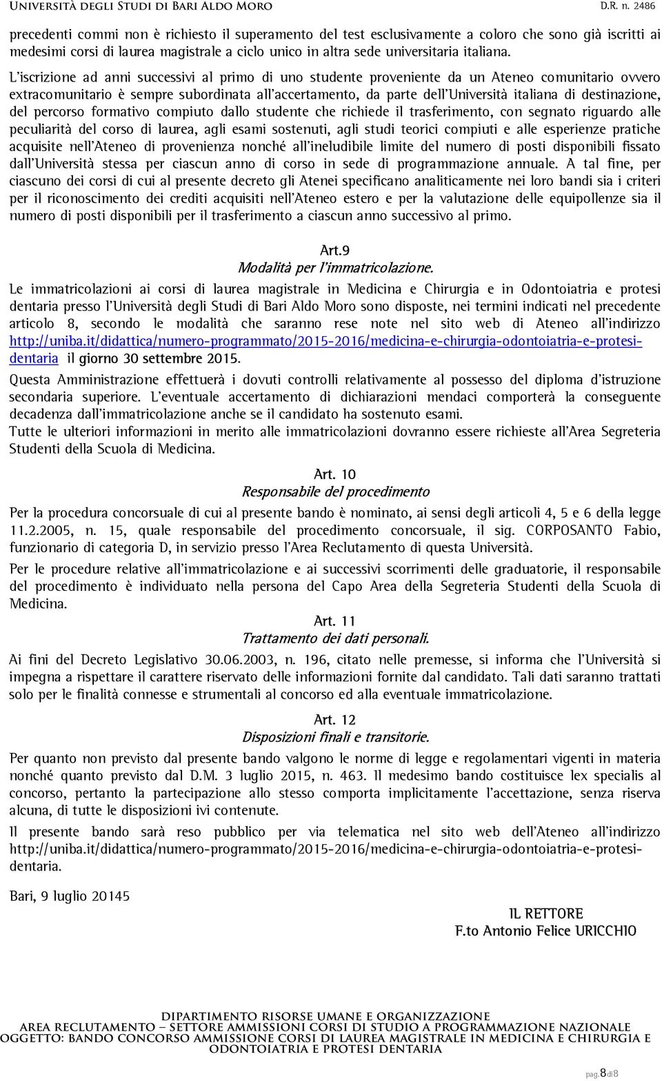 destinazione, del percorso formativo compiuto dallo studente che richiede il trasferimento, con segnato riguardo alle peculiarità del corso di laurea, agli esami sostenuti, agli studi teorici