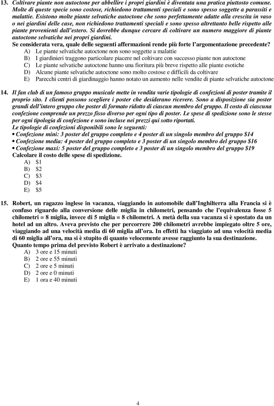 Esistono molte piante selvatiche autoctone che sono perfettamente adatte alla crescita in vaso o nei giardini delle case, non richiedono trattamenti speciali e sono spesso altrettanto belle rispetto