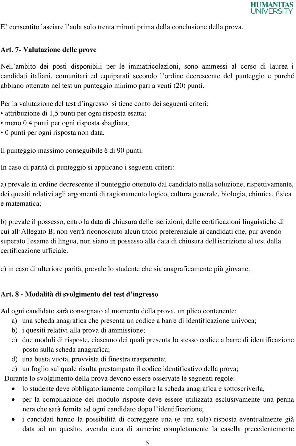 punteggio e purché abbiano ottenuto nel test un punteggio minimo pari a venti (20) punti.